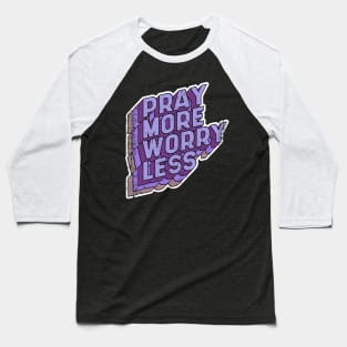 Pray more Worry less Baseball T-Shirt